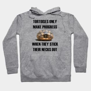 Tortoises Only Make Progress When They Stick Their Necks Out Hoodie